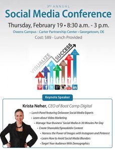Social Media Conference: Thursday, February 19 • 8:30 a.m. - 3 p.m. - Owens Campus - Carter Partnership Center • Georgetown, DE - Cost: $89 - Lunch Provided- Keynote Speaker - Krista Neher, CEO of Boot Camp Digital