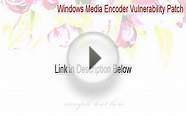 Windows Media Encoder Vulnerability Patch Download (Free